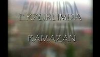 ERZURUMDA RAMAZAN CANIM ERZURUMMUM