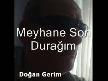 meyhane son dura��m-do�an gerim