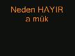 Neden HAYIR a mükemmel açıklama,,,
