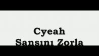 Cyeah - �ans�n� Zorla Ft. M�n��