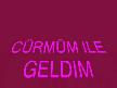 cürmüm ile geldim sana